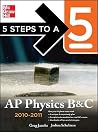5 Steps to a 5 AP Physics B&C, 2010-2011 Edition 5 Steps to a 5 AP Physics B&C, 2010-2011 Edition