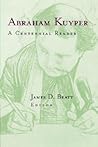 Abraham Kuyper: A Centennial Reader