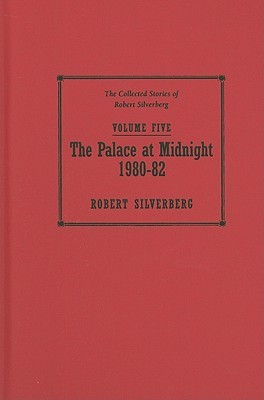 The Palace at Midnight, 1980-82 (The Collected Stories of Robert Silverberg, Volume Five)