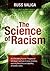 The Science of Racism: And Everything Else the "Progressive" Left Doesn't Want You to Know, including, Exposing Liberal Lies and Dispelling Afrocentric Myths