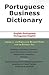 Portuguese Business Dictionary: English-Portuguese, Portuguese-English