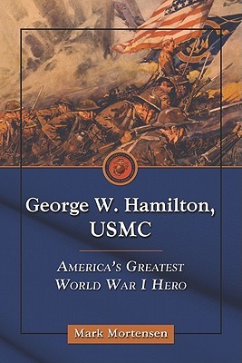 George W. Hamilton, USMC: America's Greatest World War I Hero (Paperback)