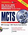 MCTS SQL Server 2005 Implementation & Maintenance Study Guide (Exam 70-431) MCTS SQL Server 2005 Implementation & Maintenance Study Guide (Exam 70-431)