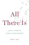 All There Is by Dave Isay