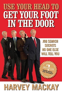 Use Your Head to Get Your Foot in the Door: Job Search Secrets No One Else Will Tell You (Hardcover)