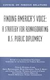 Finding America's Voice: A Strategy for Reinvigorating U.S. Public Diplomacy (Council on Foreign Relations (Council on Foreign Relations Press))