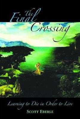 The Final Crossing: Learning to Die in Order to Live (Paperback)