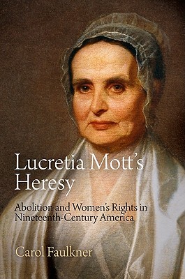 Lucretia Mott's Heresy: Abolition and Women's Rights in Nineteenth-Century America (Hardcover)