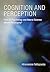 Cognition and Perception: How Do Psychology and Neural Science Inform Philosophy? (Bradford Books)