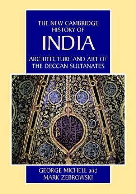 The New Cambridge History of India, Volume 1, Part 7: Architecture and Art of the Deccan Sultanates (Hardcover)