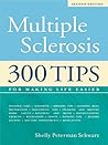 Multiple Sclerosis: 300 Tips for Making Life Easier, 2nd Edition Multiple Sclerosis: 300 Tips for Making Life Easier, 2nd Edition