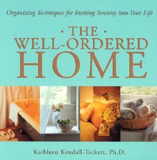 The Well-Ordered Home: Organizing Techniques for Inviting Serenity into Your Life (Paperback)