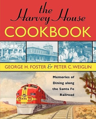 The Harvey House Cookbook: Memories of Dining Along the Santa Fe Railroad (Paperback)