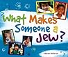 What Makes Someone a Jew?: What Makes Someone a Jew? What Makes Someone a Jew?: What Makes Someone a Jew?