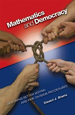 Mathematics and Democracy: Designing Better Voting and Fair-Division Procedures (Paperback)