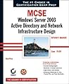 MCSE: Windows Server 2003 Active Directory and Network Infrastructure Design Study Guide (70-297)