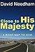 Close to His Majesty by David C. Needham
