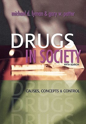 Drugs in Society, Fifth Edition: Causes, Concepts and Control (Paperback)