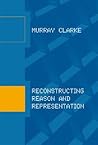 Reconstructing Reason and Representation (A Bradford Book)