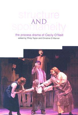 Structure and Spontaneity: The Process Drama of Cecily O'Neill