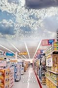 To Serve God and Wal-Mart: The Making of Christian Free Enterprise 