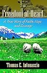 Freedom of Heart: A True Story of Faith, Hope and Courage
