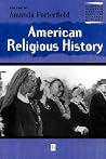 American Religious History (Wiley Blackwell Readers in American Social and Cultural History) American Religious History (Wiley Blackwell Readers in American Social and Cultural History)