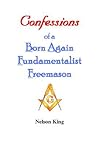 Confessions of a Born Again Fundamentalist Freemason