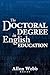The Doctoral Degree in English Education by Allen Webb