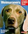 Weimaraners (A Complete Pet Owner's Manual)