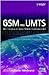 GSM and UMTS: The Creation of Global Mobile Communication