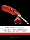 Memoirs of the Most Renowned James Graham, Marquis of Montrose by George Wishart