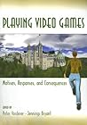 Playing Video Games: Motives, Responses, and Consequences (Lea's Communication Series) Playing Video Games: Motives, Responses, and Consequences (Lea's Communication Series)