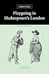 Playgoing in Shakespeare's London Playgoing in Shakespeare's London