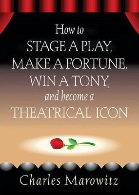 How to Stage a Play, Make a Fortune, Win a Tony and Become a Theatrical Icon (Limelight)