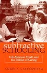 Subtractive Schooling: U.S.-Mexican Youth and the Politics of Caring