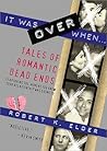 It Was over When... by Robert K. Elder