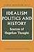 Idealism, Politics and History: Sources of Hegelian Thought (Cambridge Studies in the History and Theory of Politics)