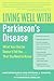 Living Well with Parkinson's Disease: What Your Doctor Doesn't Tell You....That You Need to Know – An Essential Guide from Patients on Treatment and Support