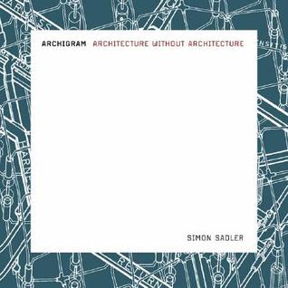 Archigram: Architecture without Architecture (Paperback)