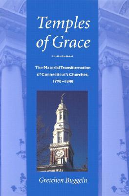 Temples of Grace: The Material Transformation of Connecticut's Churches, 1790-1840 (Hardcover)