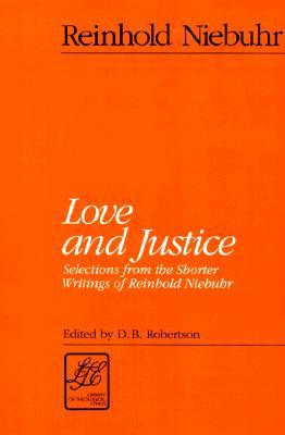 Love and Justice: Selections from the Shorter Writings of Reinhold Niebuhr (LTE) (Library of Theological Ethics)
