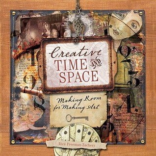 Creative Time and Space: Making Room for Making Art (Paperback)