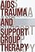 AIDS Trauma and Support Group Therapy: Mutual Aid, Empowerment, Connection