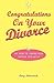 Congratulations on Your Divorce by Amy Botwinick Congratulations on Your Divorce by Amy Botwinick