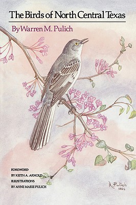 The Birds of North Central Texas (W. L. Moody, Jr., Natural History (Paperback))