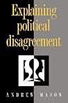 Explaining Political Disagreement Explaining Political Disagreement