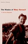 The Masks of Mary Renault: A Literary Biography (Volume 1)