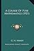 A Course of Pure Mathematics