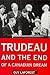 Trudeau and the End of a Canadian Dream